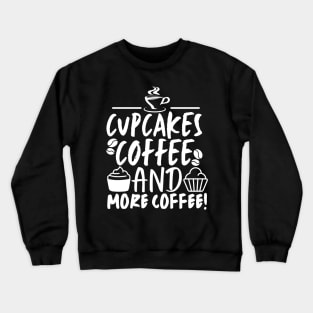 Cupcakes! Coffee and more coffee!! Crewneck Sweatshirt